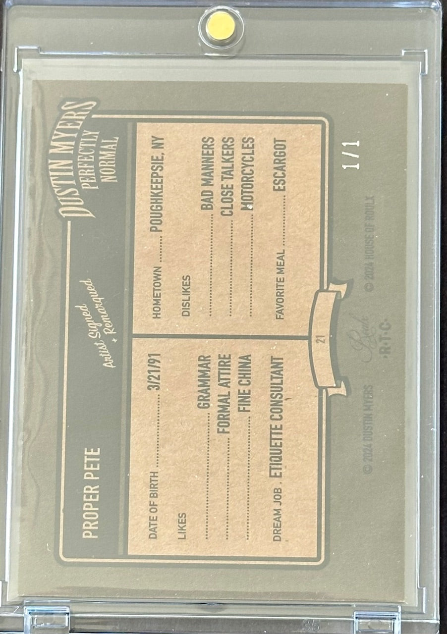 Dustin Myers “Proper Pete” – Perfectly Normal Series – Artist Signed & Remarked 1/1 (Opened Base Card)